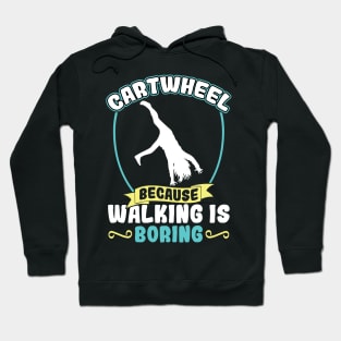 Cartwheel - Because Walking Is Boring Hoodie